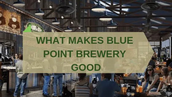 MAKES BLUE POINT BREWERY GOOD